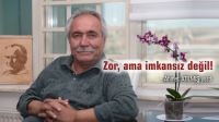 Zor, ama imkansız değil!