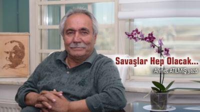 Savaşlar Hep Olacak…